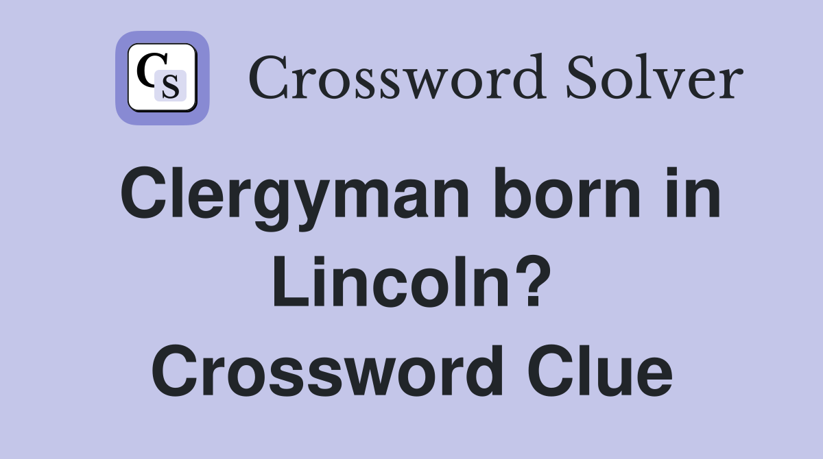 Clergyman born in Lincoln? Crossword Clue