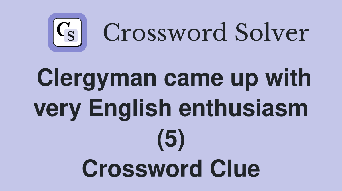 Clergyman came up with very English enthusiasm (5) Crossword Clue