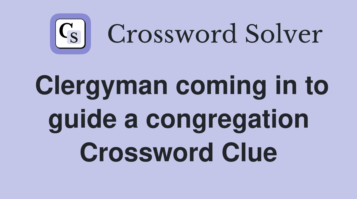 Clergyman coming in to guide a congregation Crossword Clue