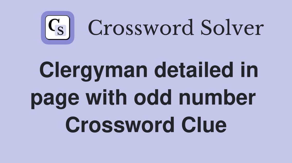 Clergyman detailed in page with odd number  Crossword Clue