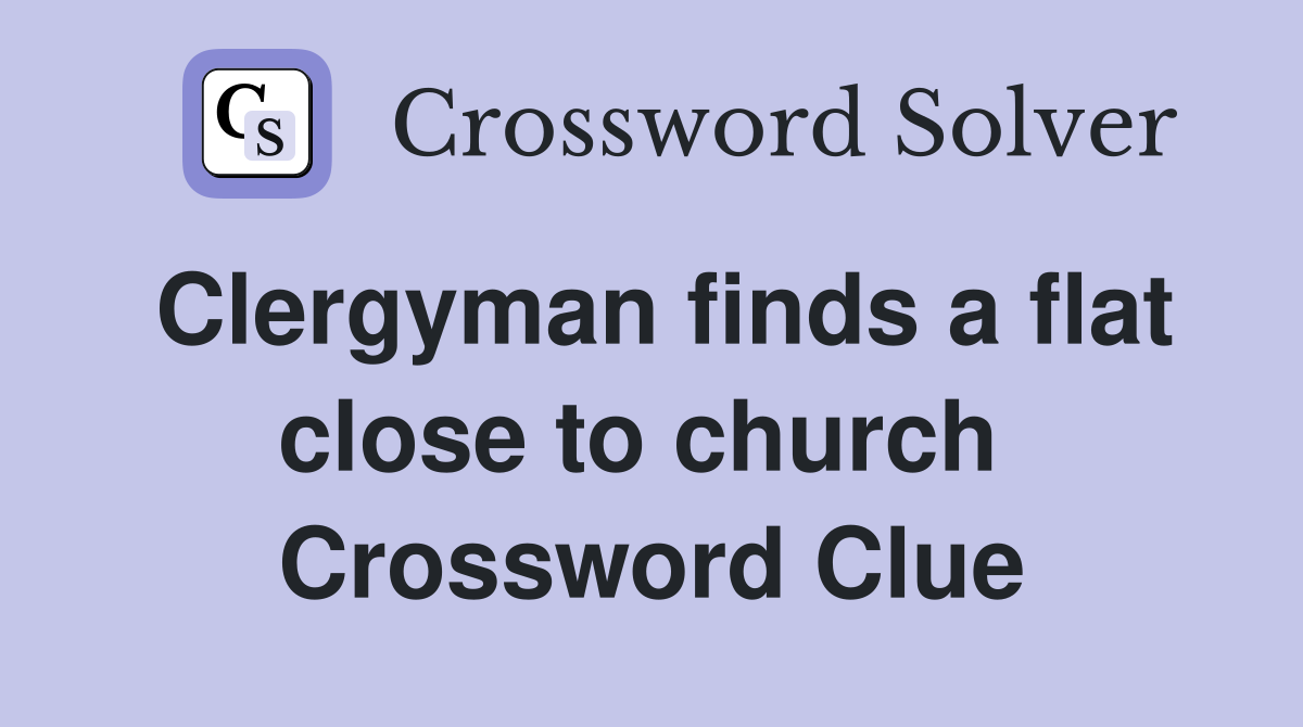 Clergyman finds a flat close to church  Crossword Clue