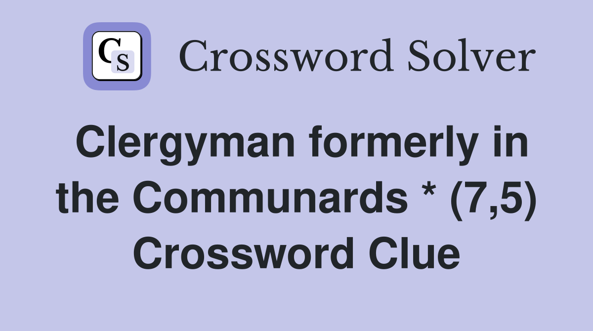 Clergyman formerly in the Communards * (7,5) Crossword Clue
