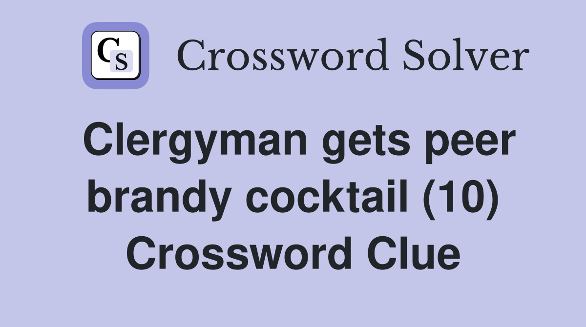 Clergyman gets peer brandy cocktail (10) Crossword Clue