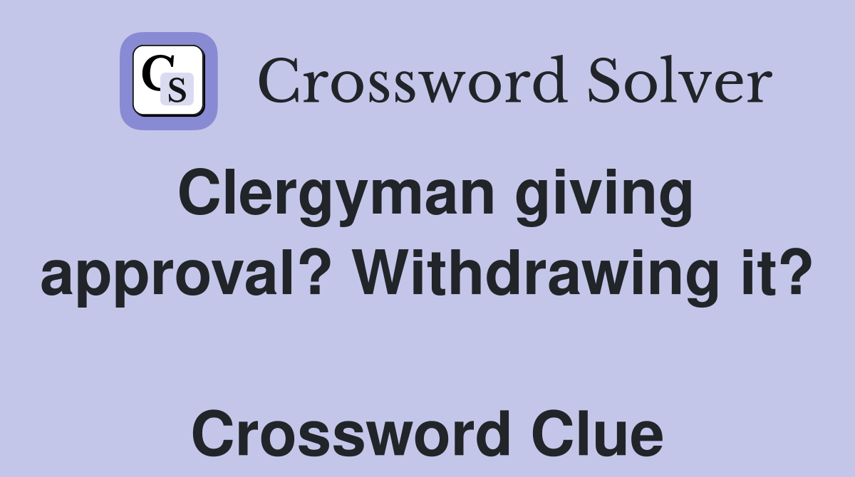 Clergyman giving approval? Withdrawing it?  Crossword Clue