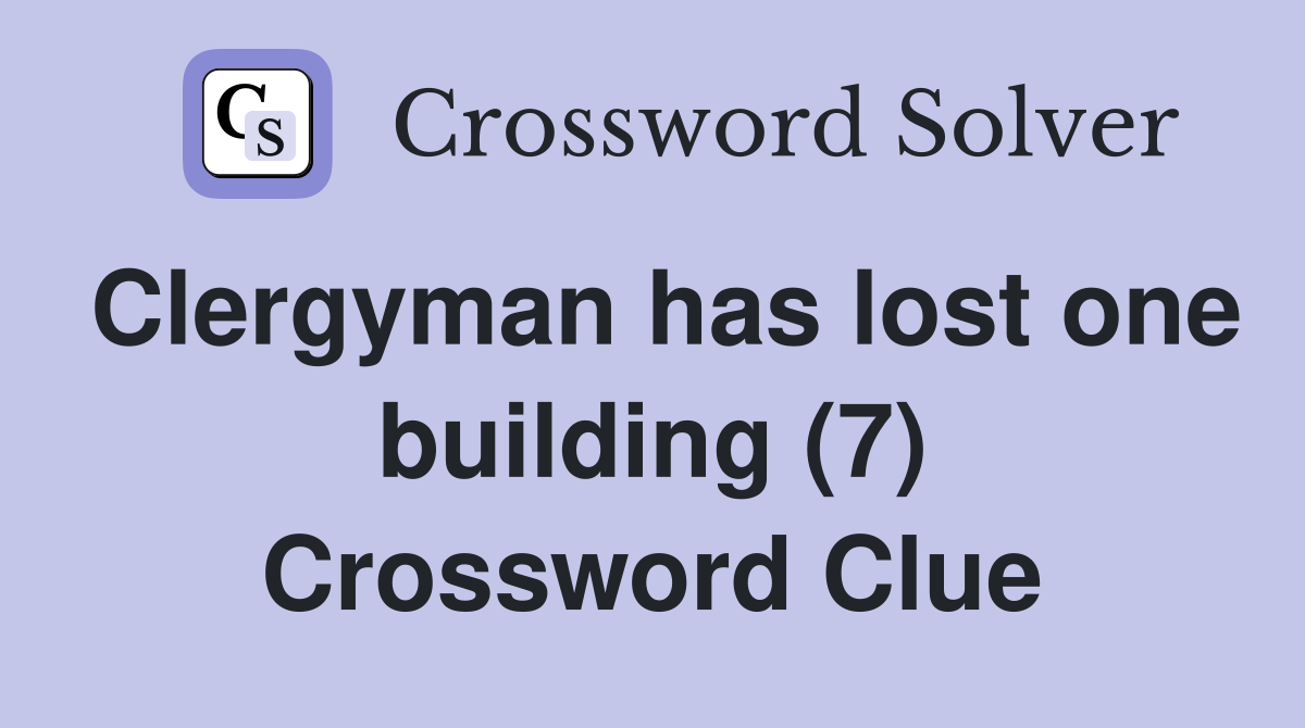 Clergyman has lost one building (7) Crossword Clue