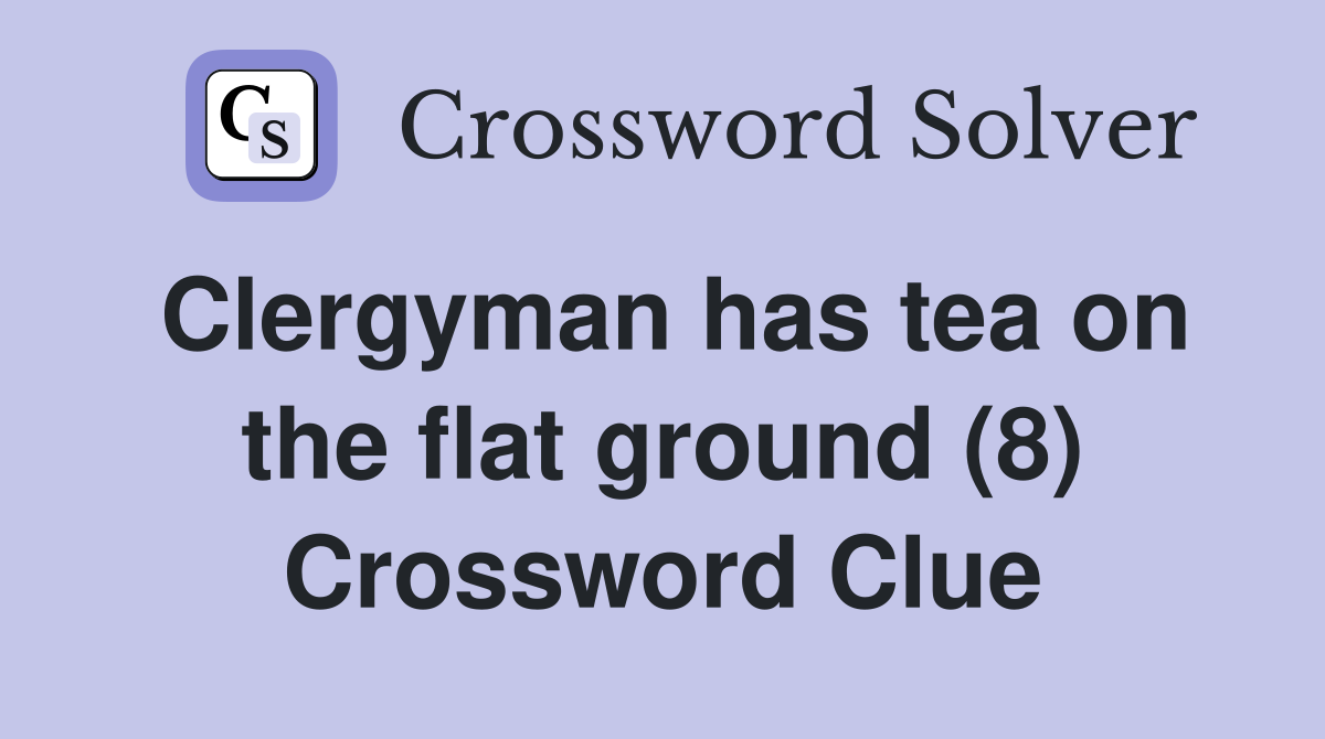 Clergyman has tea on the flat ground (8) Crossword Clue