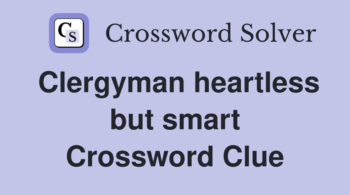 Clergyman heartless but smart Crossword Clue