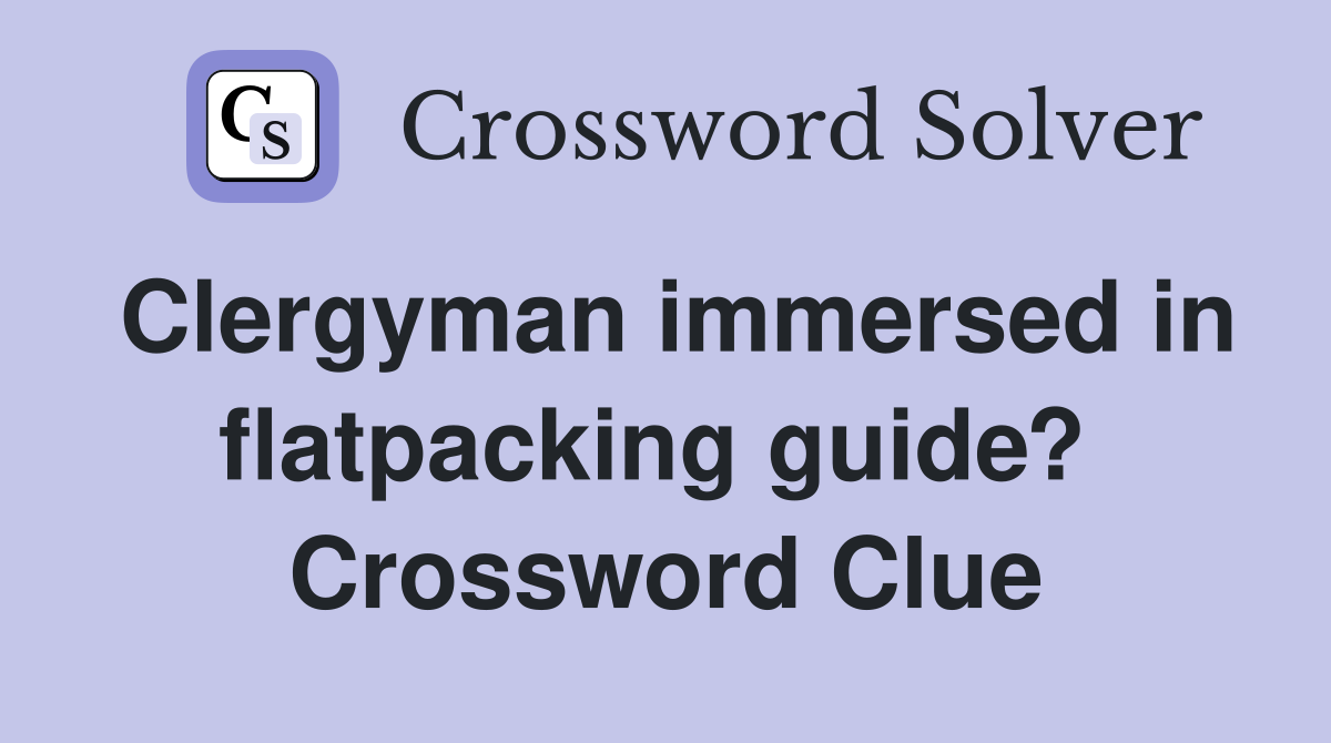 Clergyman immersed in flatpacking guide?  Crossword Clue