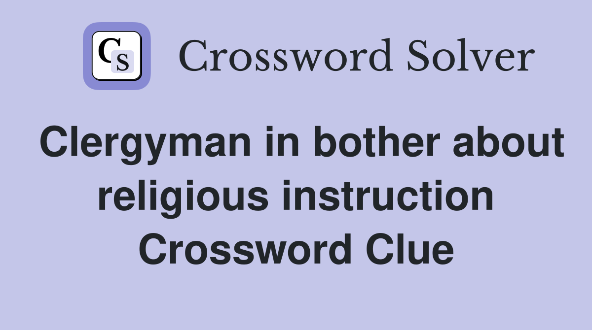Clergyman in bother about religious instruction Crossword Clue