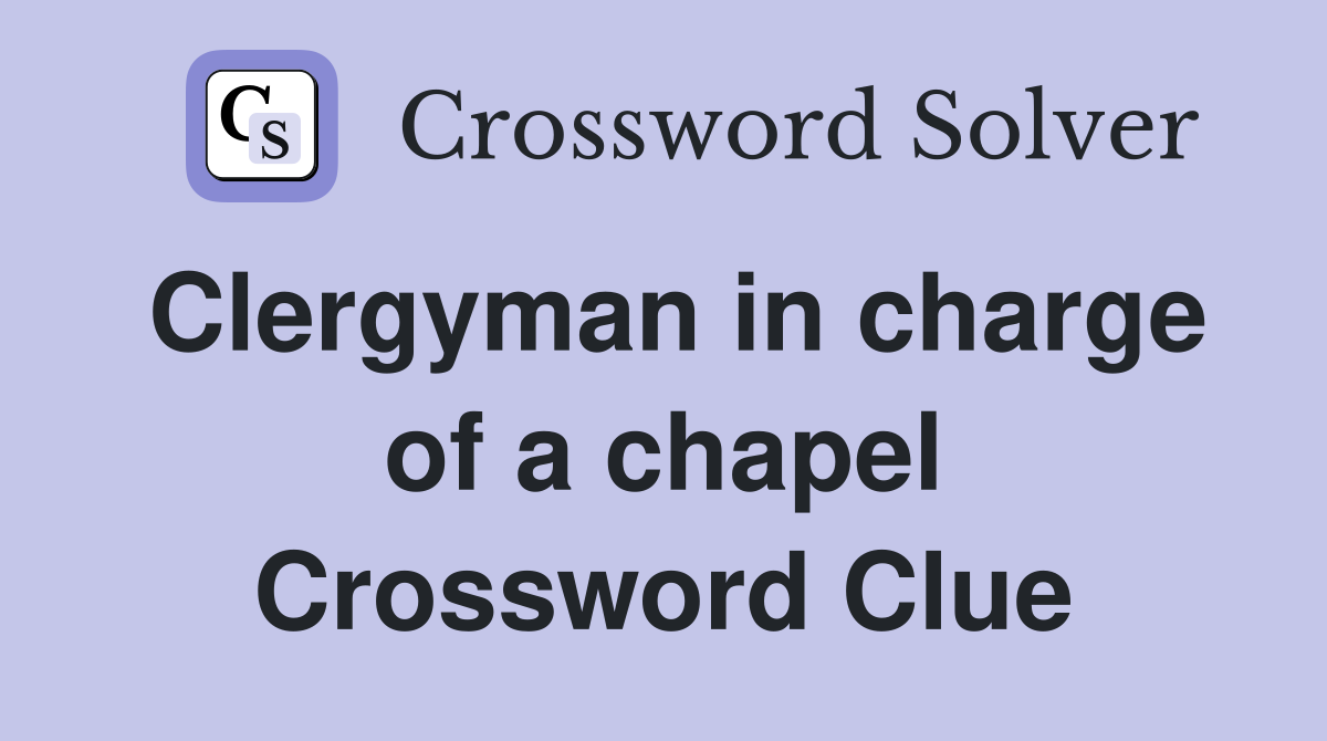 Clergyman in charge of a chapel Crossword Clue