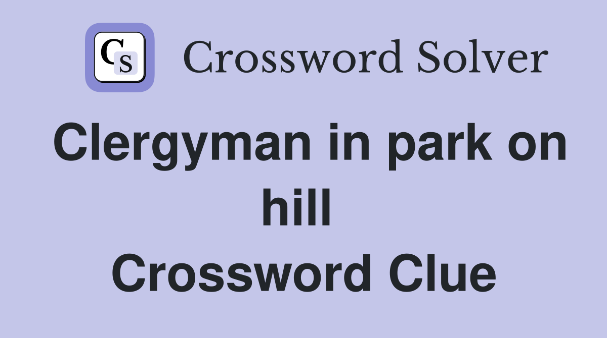 Clergyman in park on hill  Crossword Clue