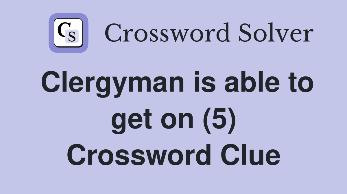 Clergyman is able to get on (5) Crossword Clue