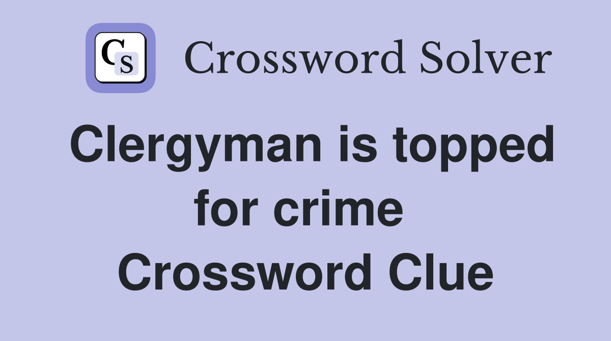 Clergyman is topped for crime  Crossword Clue