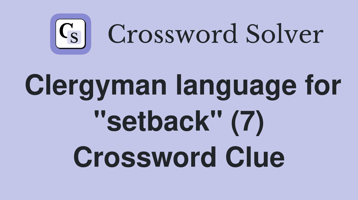 Clergyman language for "setback" (7) Crossword Clue