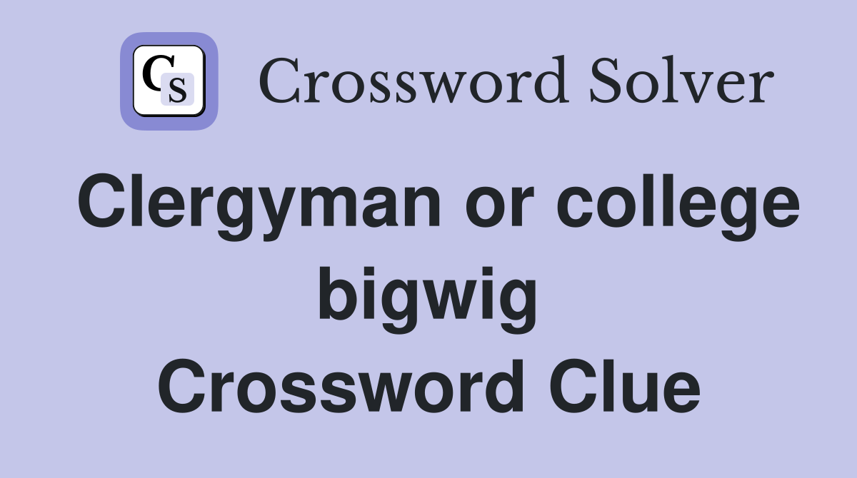 Clergyman or college bigwig Crossword Clue