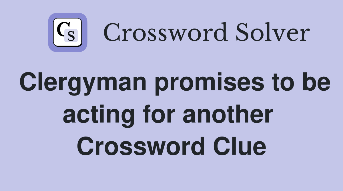 Clergyman promises to be acting for another  Crossword Clue
