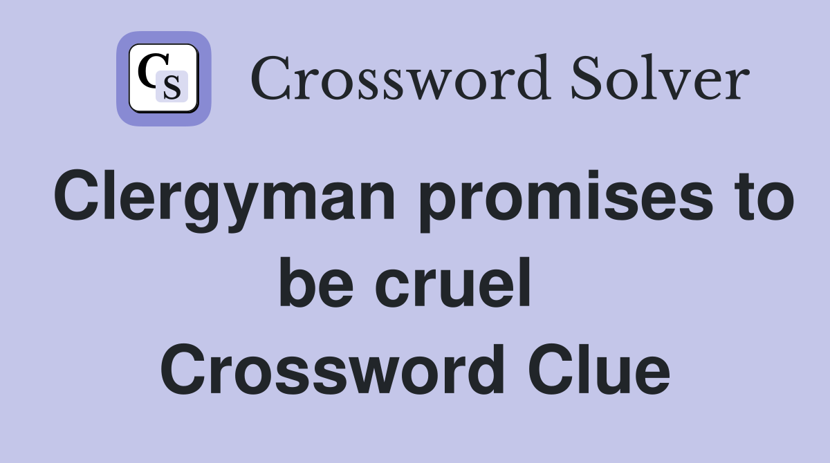 Clergyman promises to be cruel  Crossword Clue