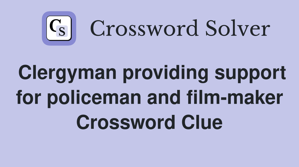 Clergyman providing support for policeman and film-maker Crossword Clue