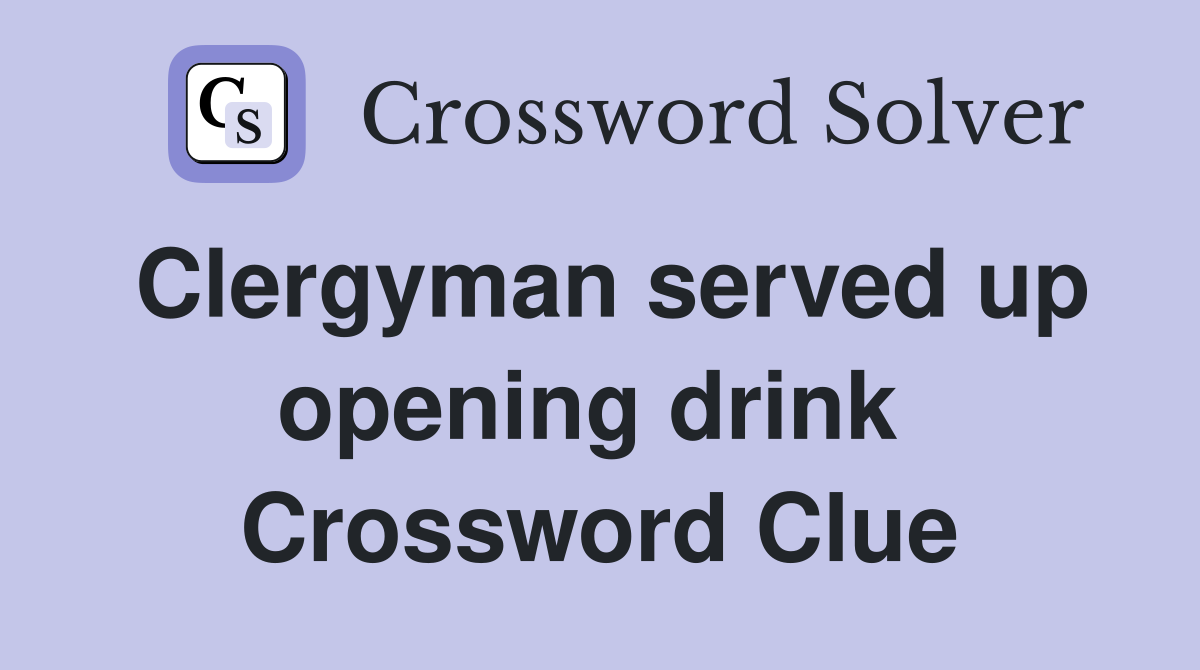 Clergyman served up opening drink  Crossword Clue