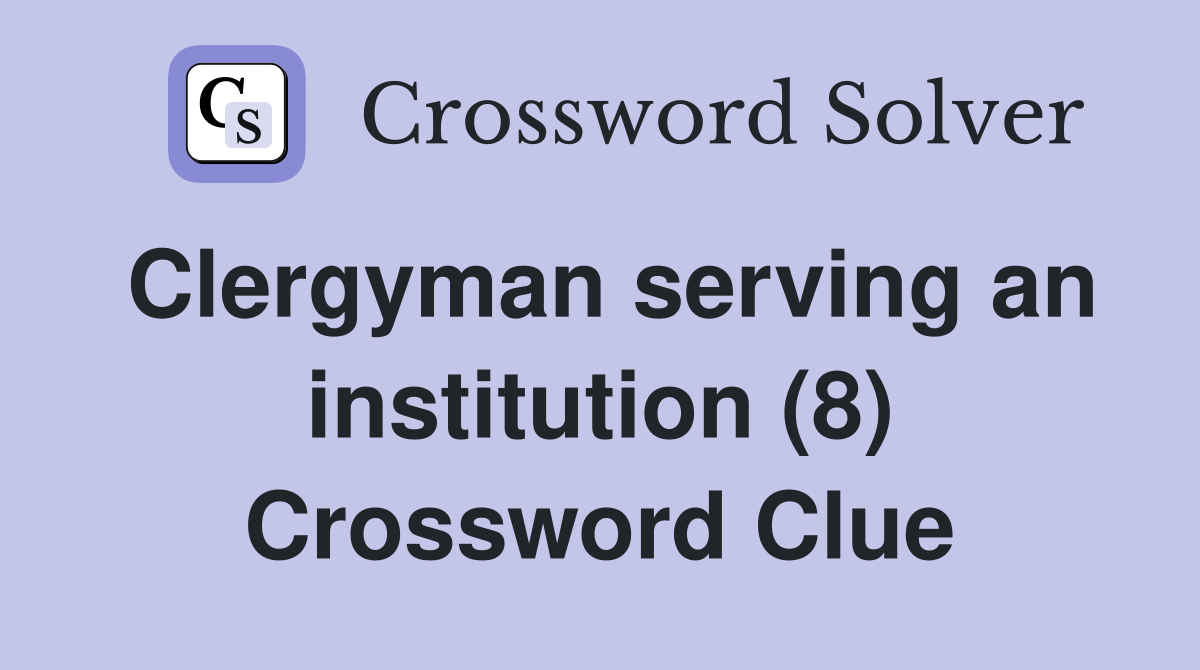 Clergyman serving an institution (8) Crossword Clue