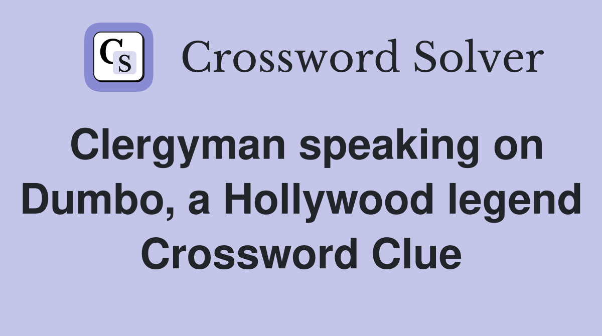 Clergyman speaking on Dumbo, a Hollywood legend Crossword Clue