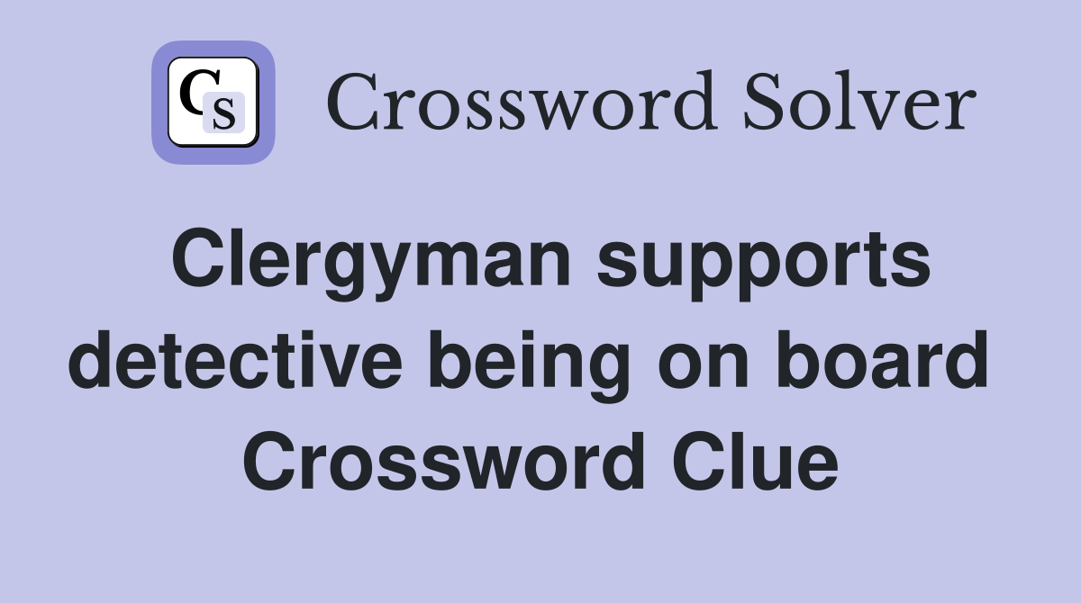 Clergyman supports detective being on board  Crossword Clue