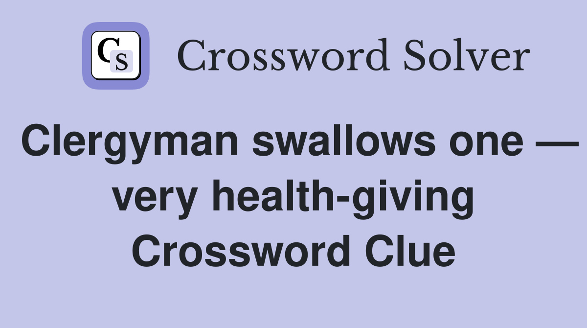 Clergyman swallows one — very health-giving Crossword Clue