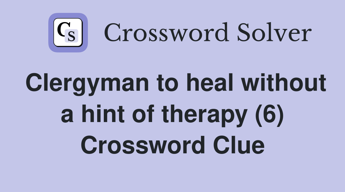 Clergyman to heal without a hint of therapy (6) Crossword Clue