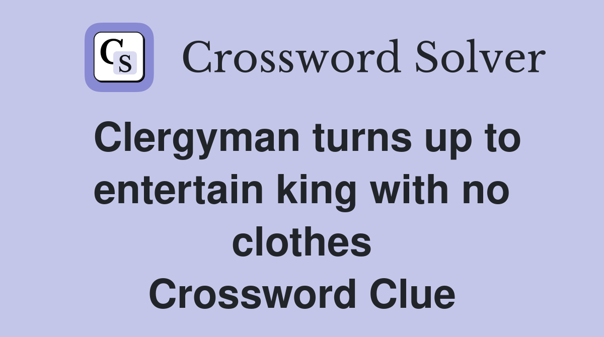 Clergyman turns up to entertain king with no clothes Crossword Clue