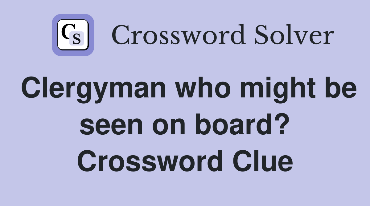 Clergyman who might be seen on board? Crossword Clue