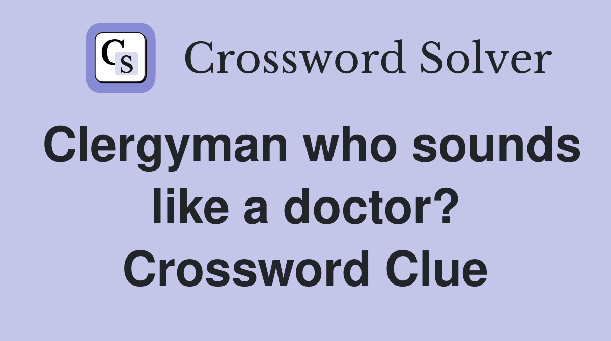 Clergyman who sounds like a doctor? Crossword Clue