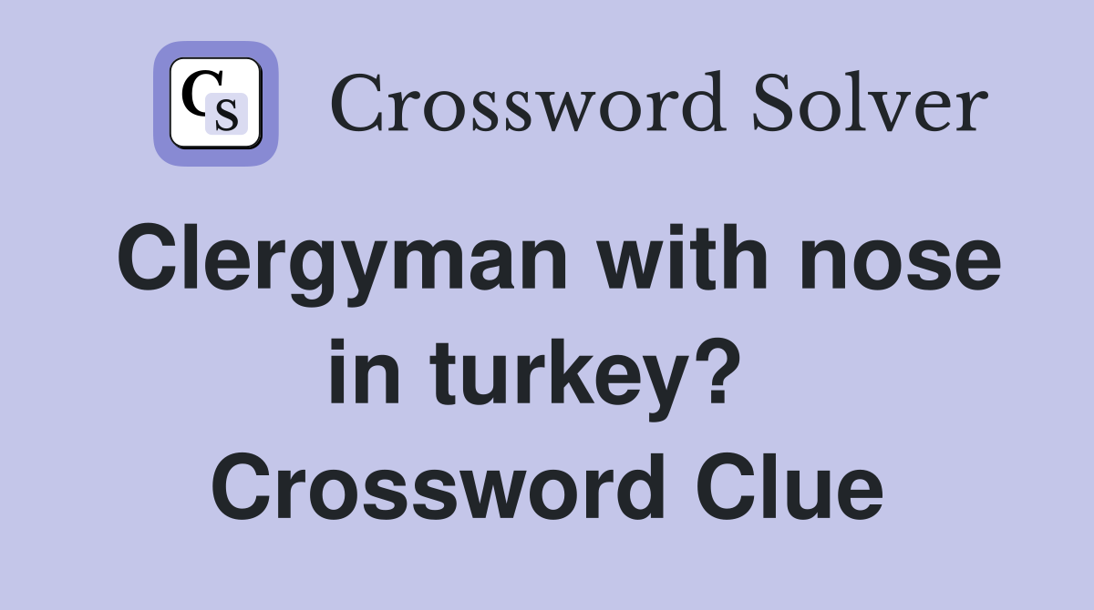 Clergyman with nose in turkey?  Crossword Clue