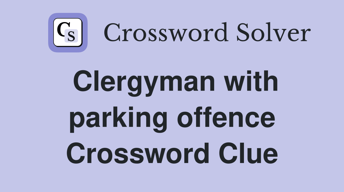Clergyman with parking offence Crossword Clue