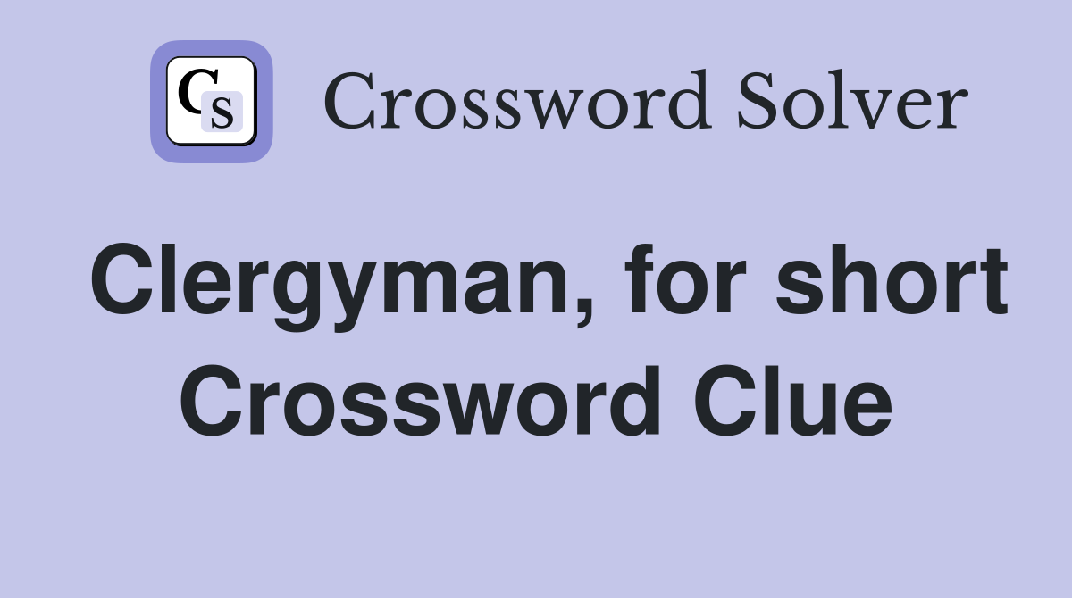 Clergyman, for short Crossword Clue