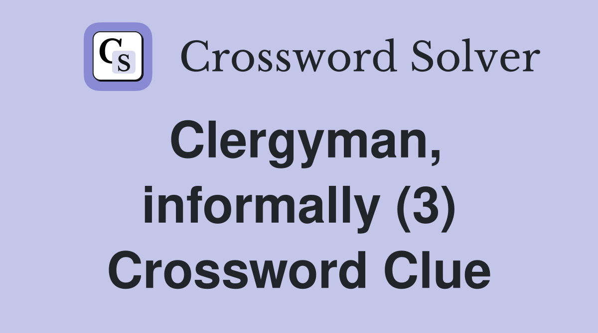 Clergyman, informally (3) Crossword Clue