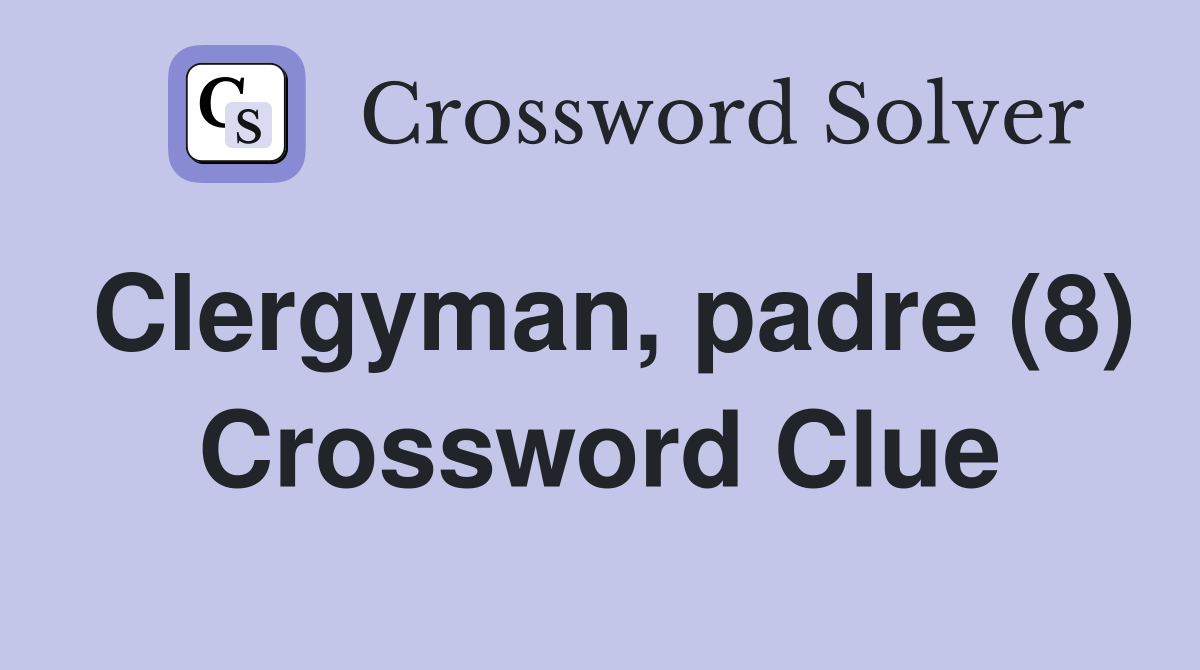 Clergyman, padre (8) Crossword Clue