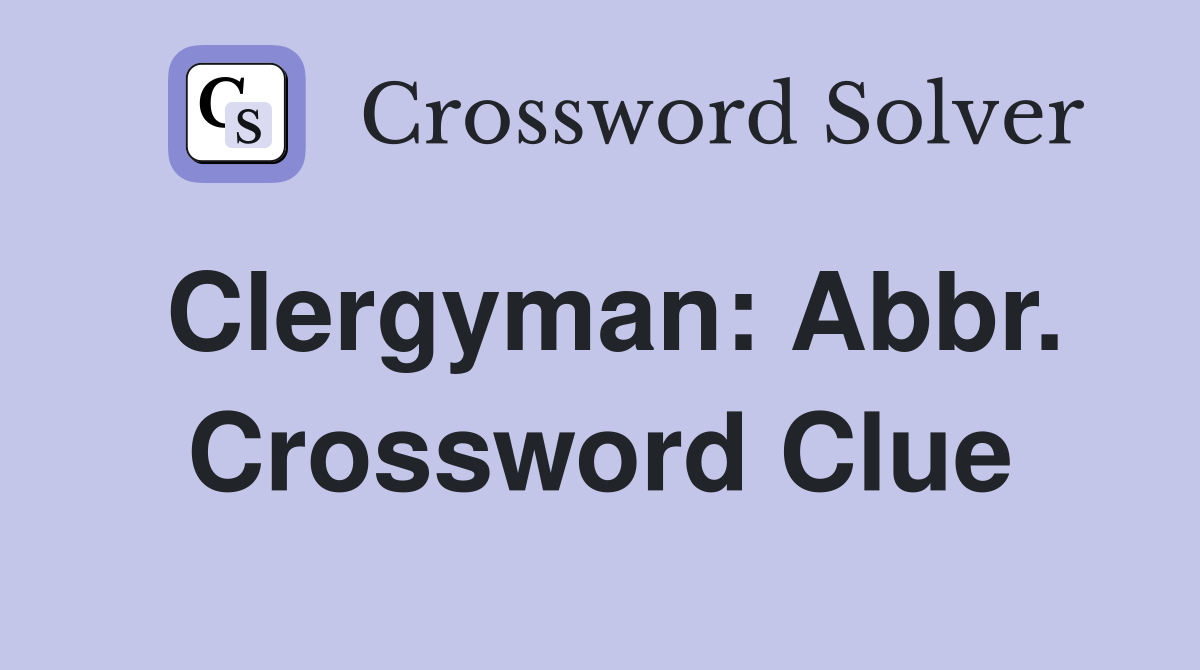 Clergyman: Abbr. Crossword Clue