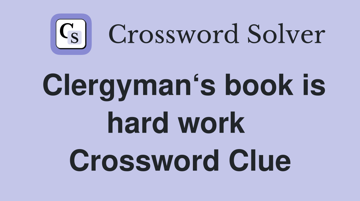 Clergyman‘s book is hard work  Crossword Clue