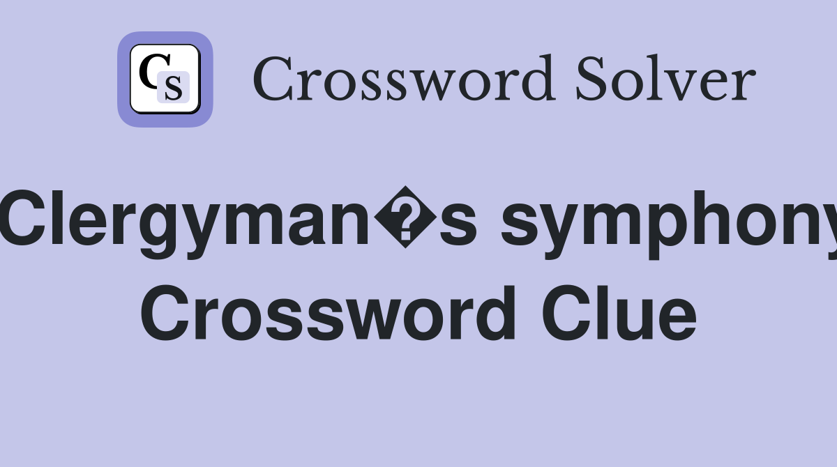 Clergyman�s symphony Crossword Clue