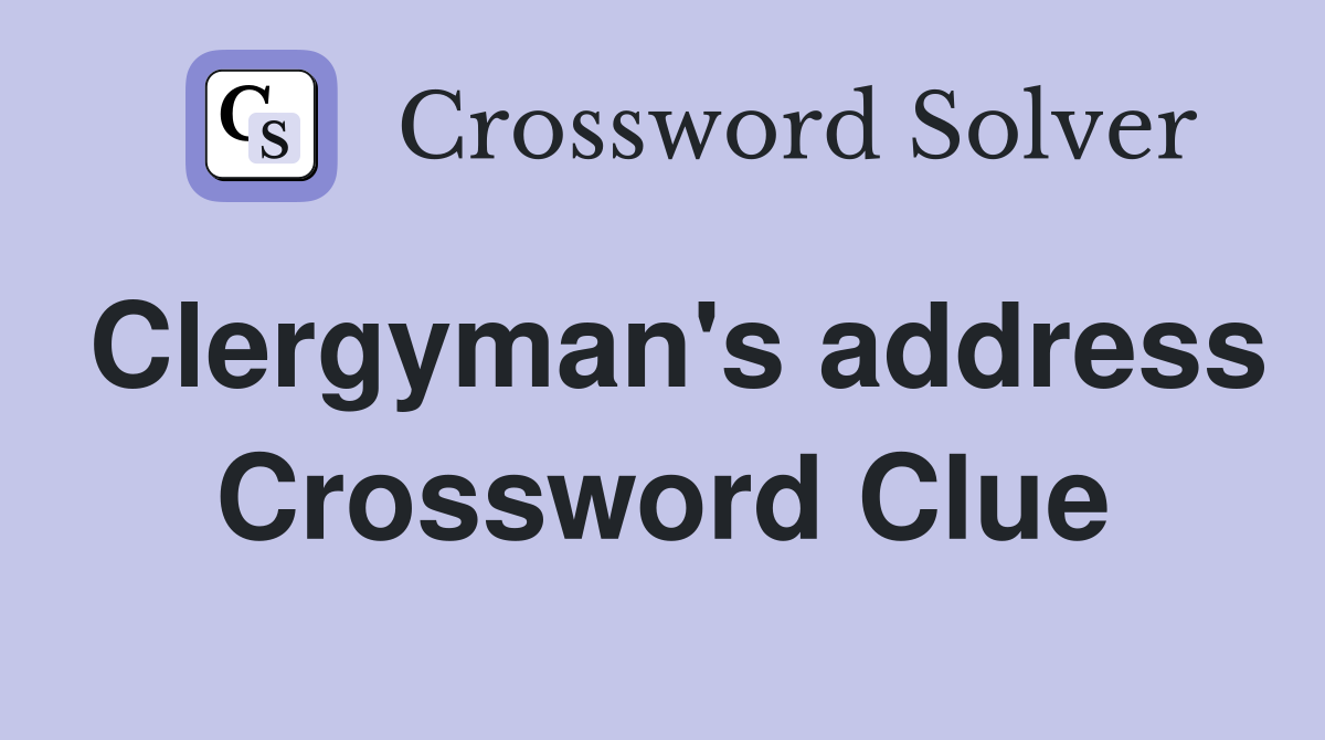 Clergyman's address Crossword Clue