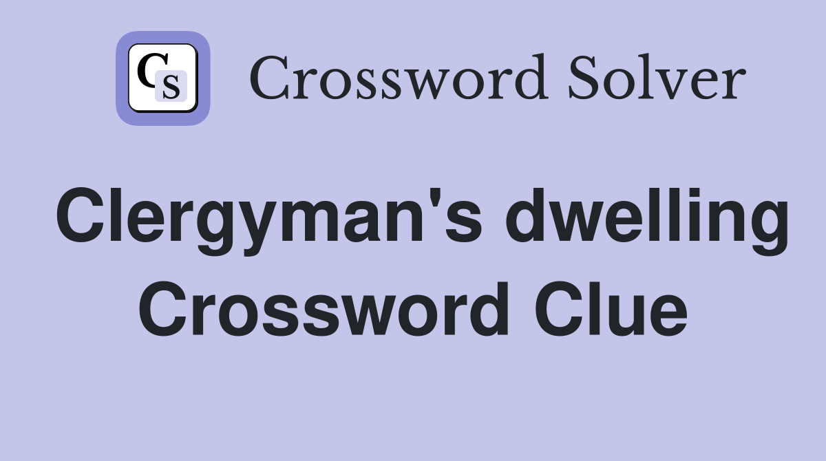 Clergyman's dwelling Crossword Clue