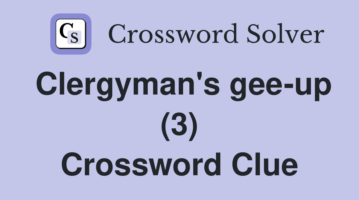 Clergyman's gee-up (3) Crossword Clue