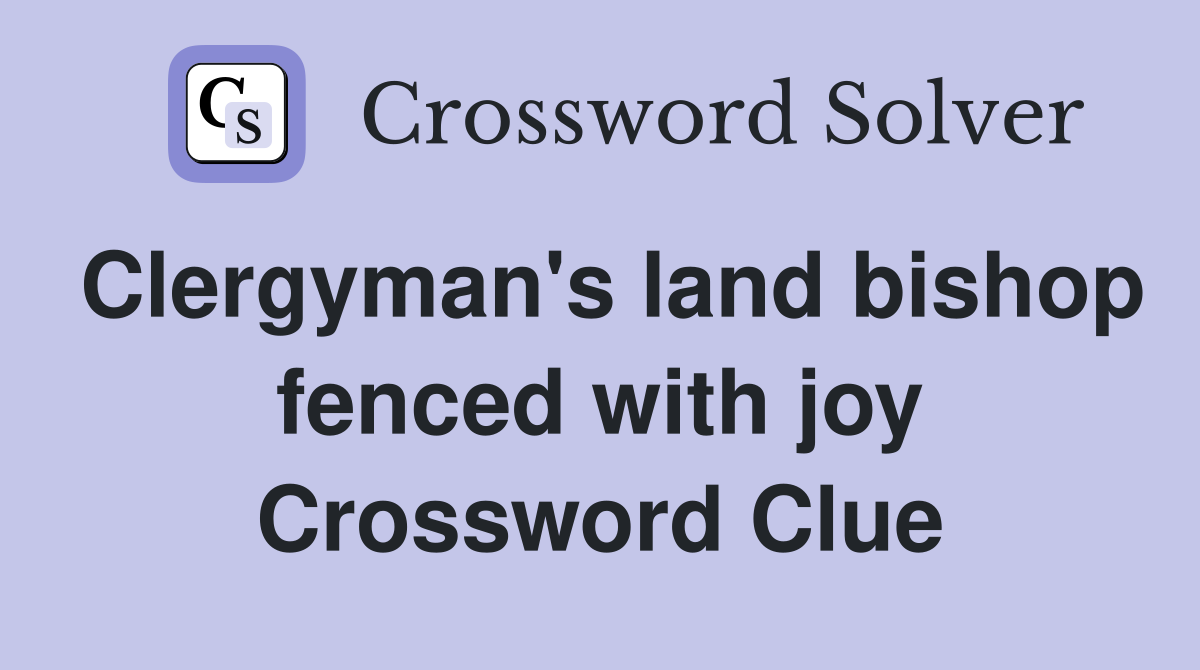 Clergyman's land bishop fenced with joy Crossword Clue