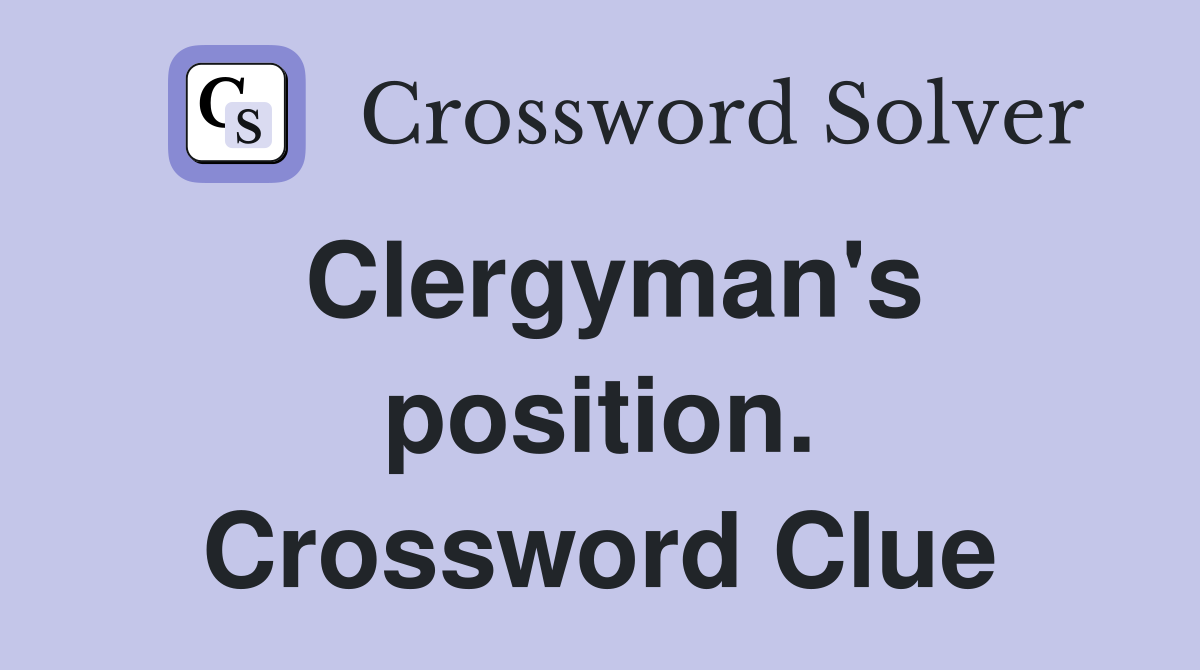 Clergyman's position. Crossword Clue