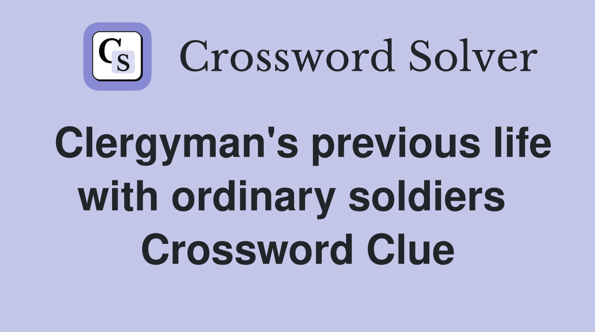 Clergyman's previous life with ordinary soldiers  Crossword Clue