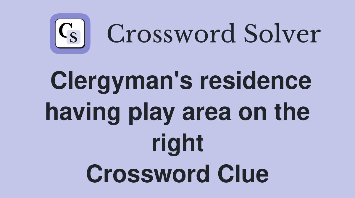 Clergyman's residence having play area on the right Crossword Clue