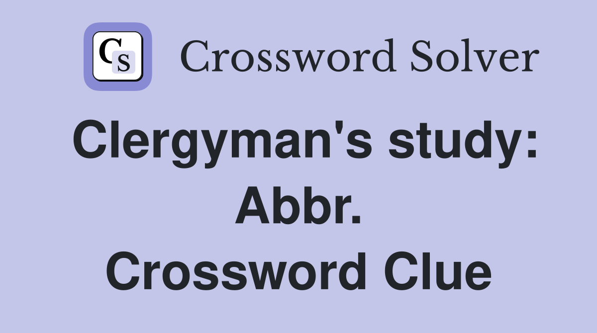 Clergyman's study: Abbr. Crossword Clue