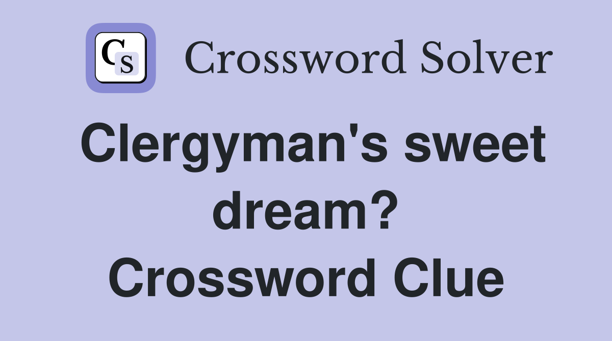 Clergyman's sweet dream? Crossword Clue