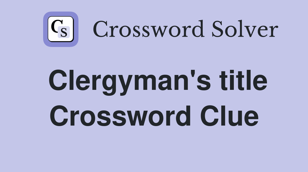 Clergyman's title Crossword Clue