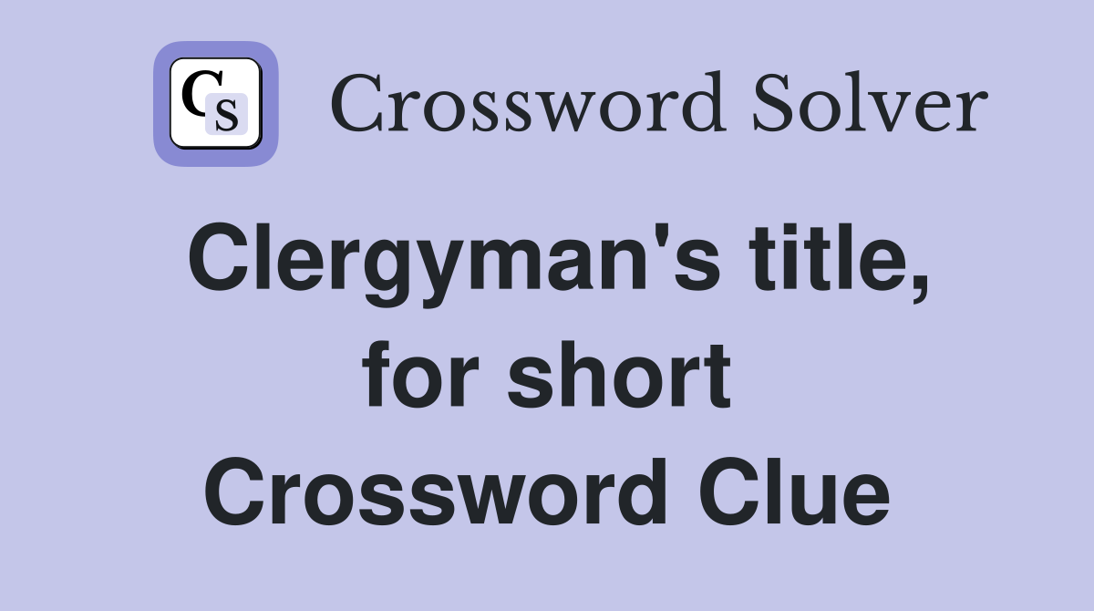 Clergyman's title, for short Crossword Clue